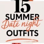 15 Summer Date Night Outfit Ideas to Impress Your Special Someone!