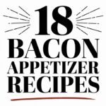 18 Bacon Appetizers That Disappear First: Irresistible Party Bites Your Guests Will Devour