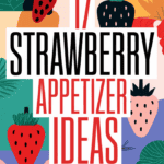 17 Fresh Strawberry Appetizers for Spring That Will Make Your Taste Buds Dance
