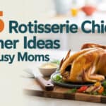 25 Rotisserie Chicken Dinner Ideas for Busy Moms