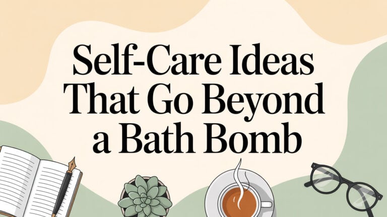 10 Self-Care Ideas Beyond Bath Bombs