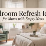 Bedroom Refresh Ideas for Moms with Empty Nests