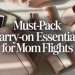 Must-Pack Carry-On Essentials for Mom Flights