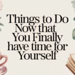 Things to Do Now That You Finally Have Time for Yourself