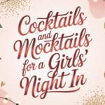 15 Cocktails and Mocktails for Girls’ Night In