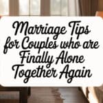10 Marriage Tips for Couples Finally Alone Again