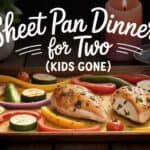Sheet Pan Dinners for Two (Kids Gone)