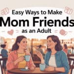 Easy Ways to Make Mom Friends as an Adult